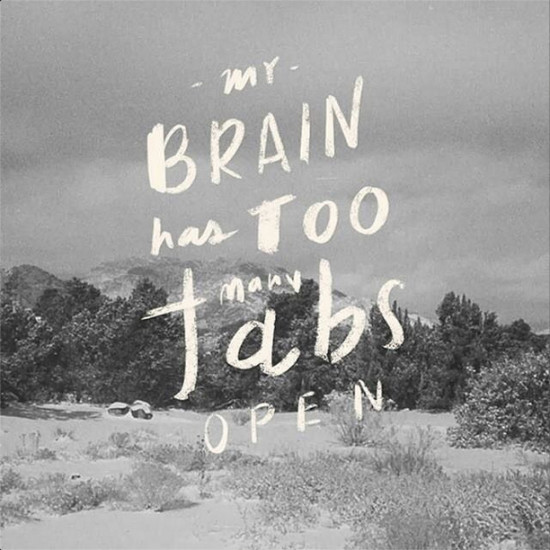 my brain has too many tabs open