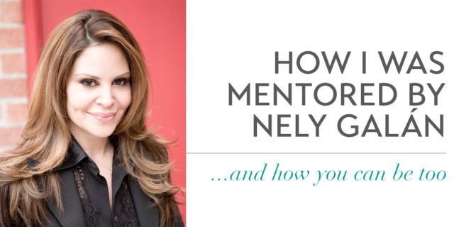 How I Got Nely Galan To Be My Mentor